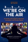 3... 2...1... We're on the Air : An Inside Look at Sports Television, Journalism, and Gender Equity - Book