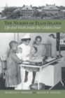 The Nurses of Ellis Island : Life and Work inside the Golden Door - Book