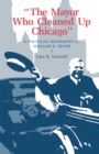 The Mayor Who Cleaned Up Chicago : A Political Biography of William E. Dever - Book