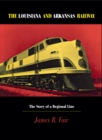 Louisiana and Arkansas Railway : The Story of a Regional Line - Book
