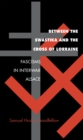 Between the Swastika and the Cross of Lorraine : Fascisms in Interwar Alsace - Book