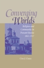 Converging Worlds : Religion and Community in Peasant Russia, 1861–1917 - Book