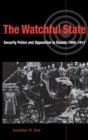 The Watchful State : Security Police and Opposition in Russia, 1906–1917 - Book