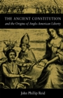 The Ancient Constitution and the Origins of Anglo-American Liberty - Book