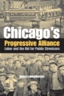 Chicago's Progressive Alliance : Labor and the Bid for Public Streetcars - Book