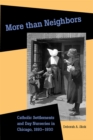 More than Neighbors : Catholic Settlements and Day Nurseries in Chicago, 1893–1930 - Book