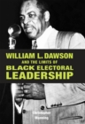 William L. Dawson and the Limits of Black Electoral Leadership - Book