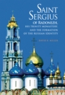 Saint Sergius of Radonezh, His Trinity Monastery, and the Formation of the Russian Identity - Book