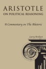 Aristotle on Political Reasoning : A Commentary on the "Rhetoric" - Book