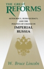 The Great Reforms : Autocracy, Bureaucracy, and the Politics of Change in Imperial Russia - Book
