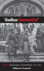 "Godless Communists" : Atheism and Society in Soviet Russia, 1917-1932 - Book