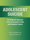 Adolescent Suicide : An Integrated Approach to the Assessment of Risk and Protective Factors - Book