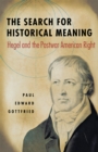 The Search for Historical Meaning : Hegel and the Postwar American Right - Book