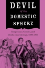 Devil of the Domestic Sphere : Temperance, Gender, and Middle-class Ideology, 1800–1860 - Book