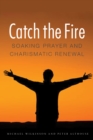 Catch the Fire : Soaking Prayer and Charismatic Renewal - Book