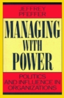 Managing With Power : Politics and Influence in Organizations - Book