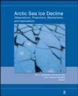 Arctic Sea Ice Decline : Observations, Projections, Mechanisms, and Implications - Book