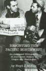 Reporting the Pacific Northwest : An Annotated Bibliography of Journalism History in Oregon and Washington - Book