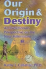 Our Origin and Destiny : An Evolutionary Perspective on the New Millennium - Book