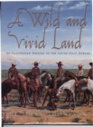 A Wild and Vivid Land : An Illustrated History of the South Texas Border - Book