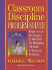 Classroom Discipline Problem Solver : Ready-to-Use Techniques & Materials for Managing All Kinds of Behavior Problems - Book