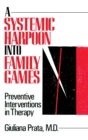 A Systemic Harpoon Into Family Games : Preventive Interventions in Therapy - Book