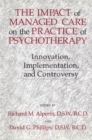 The Impact Of Managed Care On The Practice Of Psychotherapy : Innovations, Implementation And Controversy - Book