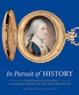 In Pursuit of History : A Lifetime Collecting Colonial American Art and Artifacts - Book