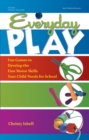 Everyday Play : Fun Games to Develop the Fine Motor Skills Your Child Needs for School - eBook