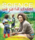 Science-Not Just for Scientists! : Easy Explorations for Young Children - eBook