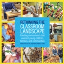 Rethinking the Classroom Landscape : Creating Environments That Connect Young Children, Families, and Communities - eBook