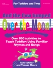 And the Cow Jumped Over the Moon : Over 650 Activities to Teach Toddlers Using Familiar Rhymes and Songs - eBook
