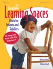 The Complete Learning Spaces Book for Infants and Toddlers : 54 Integrated Areas with Play Experiences - eBook