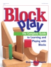 Block Play : The Complete Guide to Learning and Playing with Blocks - eBook