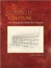 Sculpture : The Assemblage from the Theater (Corinth 9.3) - Book