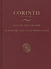 East of the Theater : Glassware and Glass Production (Corinth 19.1) - Book