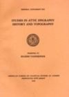 Studies in Attic Epigraphy, History, and Topography Presented to Eugene Vanderpool - Book