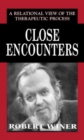 Close Encounters : A Relational View of the Therapeutic Process - Book