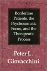 Borderline Patients, the Psychosomatic Focus, and the Therapeutic Process - Book