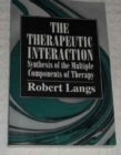 The Therapeutic Interaction : Synthesis of the Multiple Components of Therapy - Book