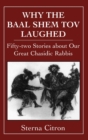 Why the Baal Shem Tov Laughed : Fifty-two Stories about Our Great Chasidic Rabbis - Book