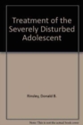 Treatment of the Severely Disturbed Adolescent - Book