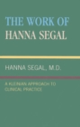 The Work of Hanna Segal : A Kleinian Approach to Clinical Practice - Book