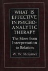 What Is Effective in Psychoanalytic Therapy : The Move from Interpretation to Relation - Book