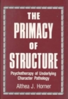The Primacy of Structure : Psychotherapy of Underlying Character Pathology - Book