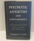 Psychotic Anxieties and Containment : A Personal Record of an Analysis With Winnicott - Book
