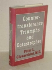 Countertransference Triumphs and Catastrophes - Book