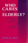 Who Cares For The Elderly? - Public Policy and the Experiences of Adult Daughters - Book