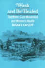 Wash and Be Healed : The Water-Cure Movement and Women's Health - Book