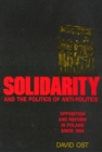 Solidarity and the Politics of Anti-Politics : Opposition and Reform in Poland since 1968 - Book